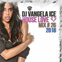 DJ VANGELA ICE - HOUSE LOVE - 2018 - MX # 26 by VANGELA ICE