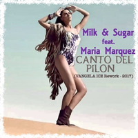 Milk & Sugar Feat. Maria Marquez - Canto Del Pilon (VANGELA ICE Rework - 2017) by VANGELA ICE