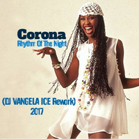 Corona - Rhythm Of The Night (VANGELA ICE Rework 2017) by VANGELA ICE
