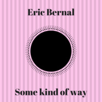 Eric Bernal - Some kind of way by Eric Bernal