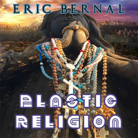 Eric Bernal - Plastic Religion by Eric Bernal