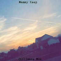 Manny Keep Chillwave Mix  by Manny Keep