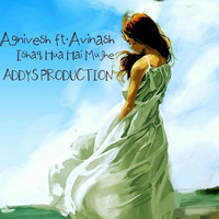 Agnivesh ft. Avinash - Ishaq Hua Hai Mujhe | Deejay Addy Remix by DJ-ADDY