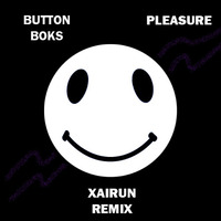 Button Boks - Pleasure (Xairun Remix) by XAIRUN