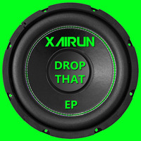 Xairun - Drop That (Original Mix) by XAIRUN