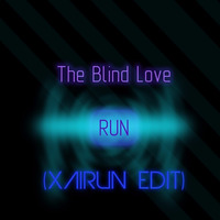 The Blind Love - Run (Where the Lights Are)(Xairun Edit) by XAIRUN