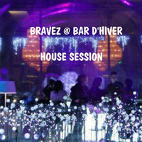BRAVEZ @ Bar D'Hiver - House session by BRAVEZ