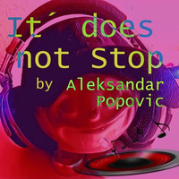 It does not Stop by Aleksandar Popovic by Aleksandar Popovic