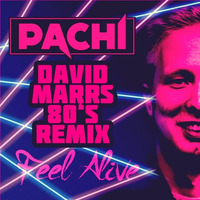 Pachi - Feel Alive (David Marrs 80's Remix) by David Marrs