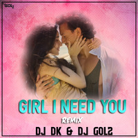 GIRL I NEED U-LOVE MIX- DJ DK & DJ GOL2 by DJ GOL2
