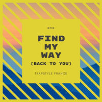 MTRK - Find My Way (Back To You) [Trapstyle France Exclusive] by MTRK