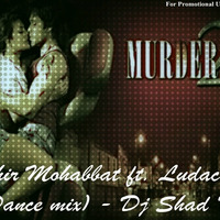 Phir Mohabbat(Murder 2) - DJ Shad Remix by DJ Shad India