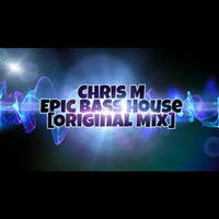 Chris M - Epic Bass House [Original Mix] 3.0 by Chris M