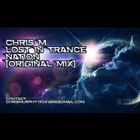 Chris M - Lost in Trance Nation [Original Mix] 3.0 by Chris M