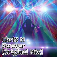 Chris M - Forever [Original Mix] 1.0 by Chris M