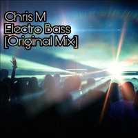 Chris M - Electro Bass [Original Mix] 1.0 by Chris M