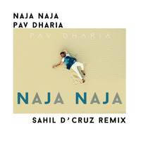 Naja Naja - Pav Dharia (Sahil D'Cruz Remix) by Sahil D'Cruz