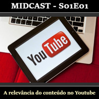 S01E01 - A relevância do conteúdo no Youtube by MIDCast