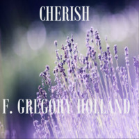 Cherish by F. Gregory Holland