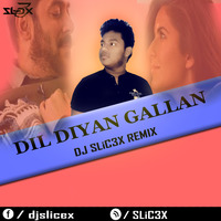 Dil Diyan Gallan (Remix) - DJ SLiC3X by DJ RUPAK KR-OFFICIAL