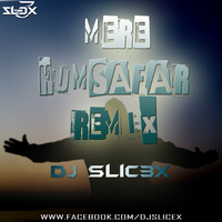 Mere Humsafar (Remix)-DJ SLiC3X by DJ RUPAK KR-OFFICIAL