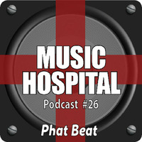 Music Hospital Podcast #26 Mai 2017 Mix by Phat Beat by Music Hospital