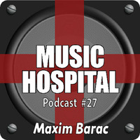 Music Hospital Podcast #27 Juni 2017 Mix by Maxim Barac by Music Hospital