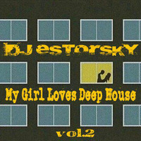 DJ ESTORSKY - My Girl Loves Deep House Vol.2 by DJ ESTORSKY