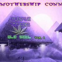 MotherShip Connection *OLd SoUL VoL.2 *PUrple SToner Edition* by Purple Stoner