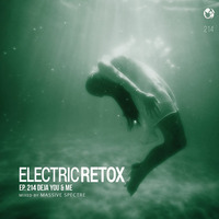 Ep. 214: Deja You &amp; Me by Electric Retox