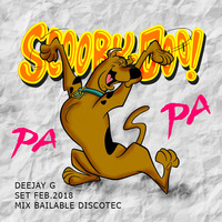 SCOOBY DOO PAL MIX DISCOTECK BAILABLE - DEEJAY G SET 2018 by Deejay G