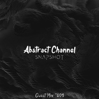 Abstract Guest Mix #001 - Snapshot by Abstract Channel