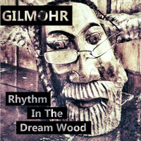 Rhythm In The Dream Woods - Gilmohr | Mix | 07.2016 by Gilmohr