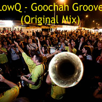 LowQ  - Goochah Groove ( Original Mix ) NEW FREE UPLOAD! by Lock Loud [Toby]