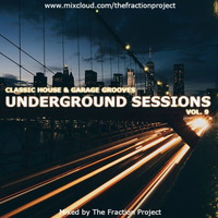 Underground Sessions Vol. 9 (Classic House &amp; Garage Grooves) by The Fraction Project