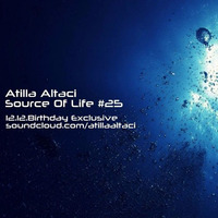 Atilla Altaci - Source Of Life #25 (Birthday Exlusive) by Atilla Altaci