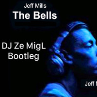 Jeff Mills - The Bells (DJ Ze MigL Sacrilege Bootleg) by DJ Ze MigL