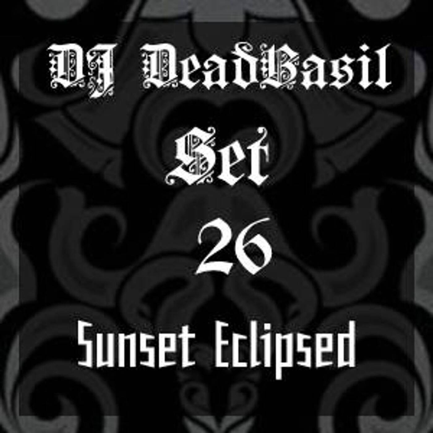 DJ Deadbasil - Set 26: Sunset Eclipsed episode artwork