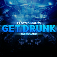 Pecyn &amp; Walus - Get Drunk (Original Mix) by DJ WALUŚ
