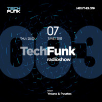 Yreane &amp; Pourtex - 003 TechFunk Radioshow (7 june 2018) by Yreane