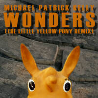 Michael Patrick Kelly - Wonders (The Little Yellow Pony Remix) by The little yellow pony