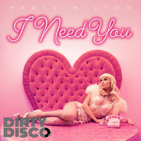 Paris Hilton - I Need You (Dirty Disco Mainroom Remix) Currently a Billboard Breakout WEB PREVIEW by Dirty Disco