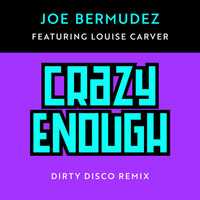 Joe Bermudez F/Louise Carver - Crazy Enough (Dirty Disco Mainroom Remix) Billboard #1,  WEB PREVIEW by Dirty Disco