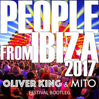 Oliver King &amp; Mito - People From Ibiza 2017 (Festival Bootleg) by MITO