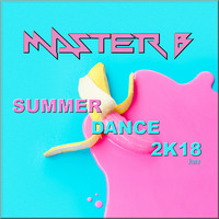 DJ MASTER B - DANCE SUMMER 2018 by DJ MASTER B