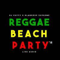 Reggae Beach Party 2018 Live Audio f./DJ Puffy x Blaqrose Supreme by Blaqrose Supreme