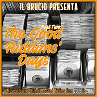 THE GOOD RIDDIMS' DAYS - PART TWO 2006/2007 - il Brucio (Apr. 2018) by il Brucio