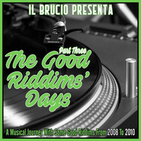 THE GOOD RIDDIMS' DAYS - PART THREE 2008/2010 - il Brucio (June 2018) by il Brucio