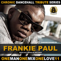 OneManOneMixOneLove Vol.11 FRANKIE PAUL Tribute Mix By Mad Shak CHRONIC SOUND by Chronic Sound