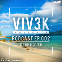 VIV3K - Podcast Episode 002 (Deep House) by VIV3K